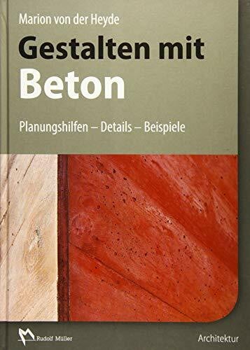 Gestalten mit Beton: Planungshilfen – Details – Beispiele