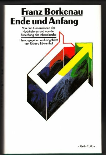 Ende und Anfang: Von den Generationen der Hochkulturen und von der Entstehung des Abendlandes. Hrsg. u. eingef. v. Richard Löwenthal