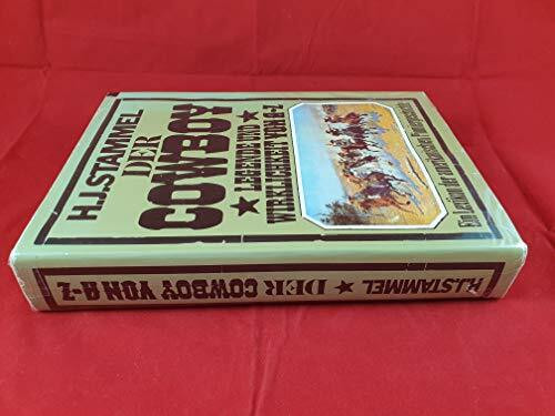 Der Cowboy. Legende und Wirklichkeit von A- Z. Ein Lexikon der amerikanischen Pioniergeschichte