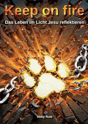 Keep on fire: Das Leben im Licht Jesu reflektieren
