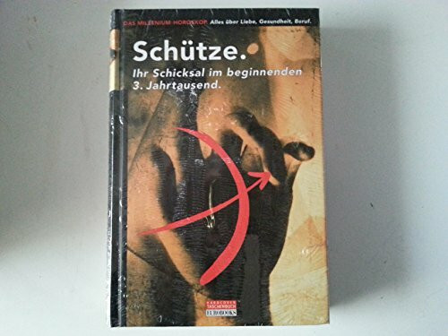 Schütze: Ihr Schicksal im beginnenden 3. Jahrtausend (Das Millenium-Horoskop / Alles über Liebe, Gesundheit, Beruf)