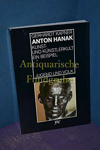 Anton Hanak. Kunst- und Künstlerkult. Ein Beispiel