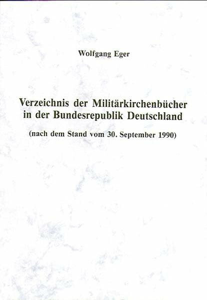 Verzeichnis der Militärkirchenbücher in der Bundesrepublik Deutschland (nach dem Stand vom 30.9.1990): (Veröffentlichungen der Arbeitsgemeinschaft für ... in der evangelischen Kirche, Bd. 18)