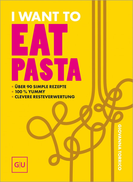 I Want To Eat Pasta: authentisch italienisch - super einfach - 100 % tasty