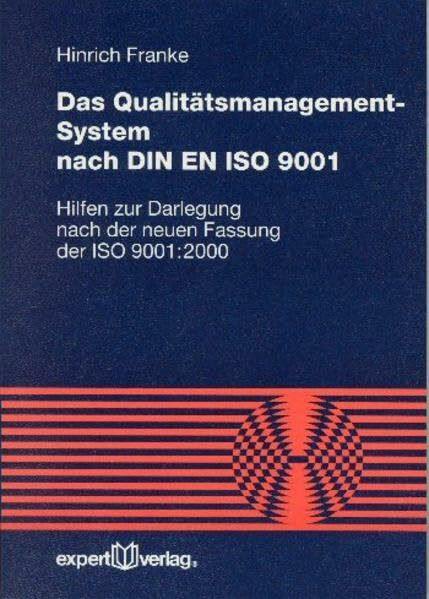 Das Qualitätsmanagementsystem nach DIN EN ISO 9001: Hilfen zur Darlegung nach der neuen Fassung der ISO 9001:2000 (Reihe Technik)