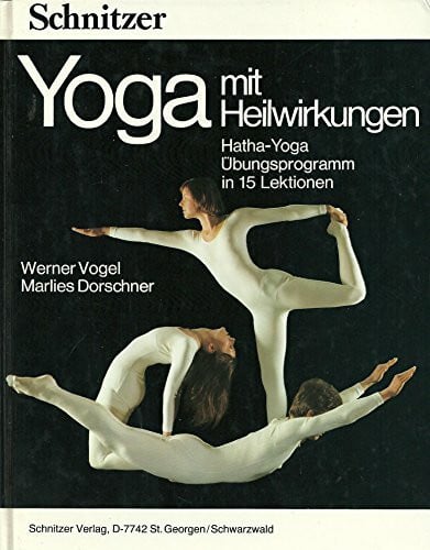 Yoga mit Heilwirkungen. Hatha-Yoga, Übungsprogramm in 15 Lektionen