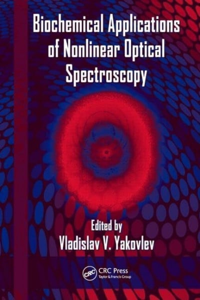 Biochemical Applications of Nonlinear Optical Spectroscopy (Optical Science and Engineering, Band 138)