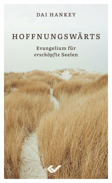 Hoffnungswärts: Evangelium für erschöpfte Seelen