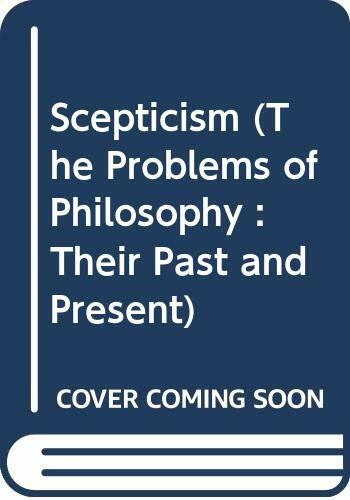 Scepticism (The Problems of Philosophy : Their Past and Present)