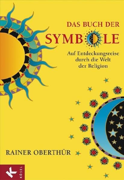 Das Buch der Symbole: Auf Entdeckungsreise durch die Welt der Religion