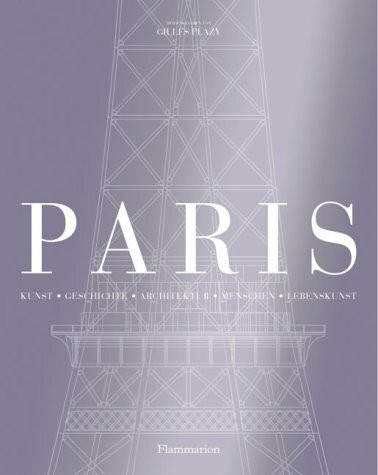 Paris: Kunst - Geschichte - Architektur - Menschen - Lebenskunst