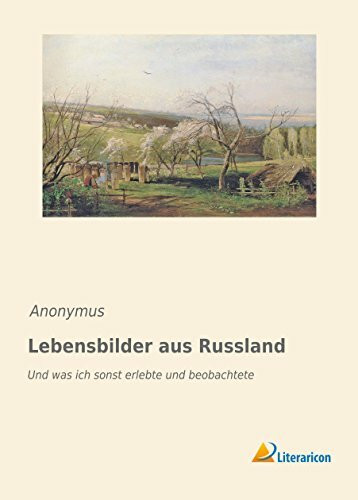 Lebensbilder aus Russland: Und was ich sonst erlebte und beobachtete