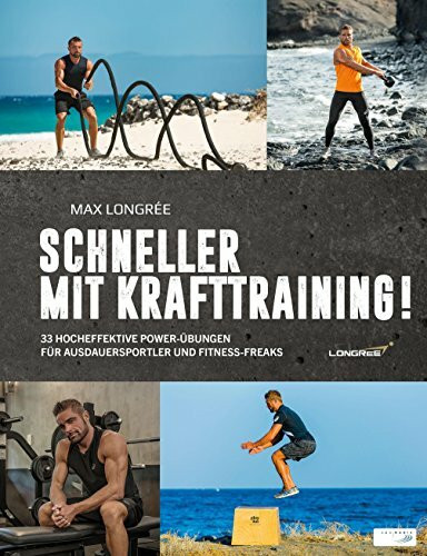 Schneller mit Krafttraining!: 33 hocheffektive Power-Übungen für Ausdauersportler und Fitness-Freaks