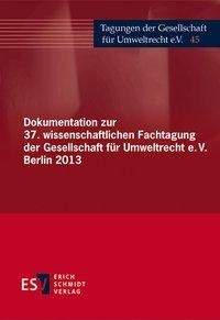 Dokumentation zur 37. wissenschaftlichen Fachtagung der Gesellschaft für Umweltrecht e.V. Berlin 201