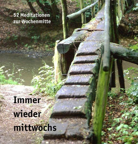 Immer wieder mittwochs: 52 Meditationen zur Wochenmitte