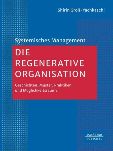 Die Regenerative Organisation: Geschichten, Muster, Praktiken und Möglichkeitsräume (Systemisches Management)