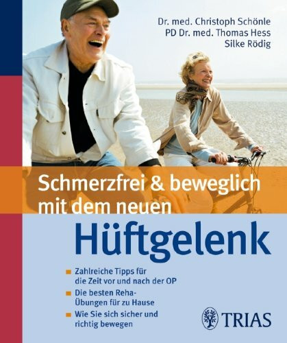 Schmerzfrei & beweglich mit dem neuen Hüftgelenk: Zahlreiche Tipps für die Zeit vor und nach der OP
