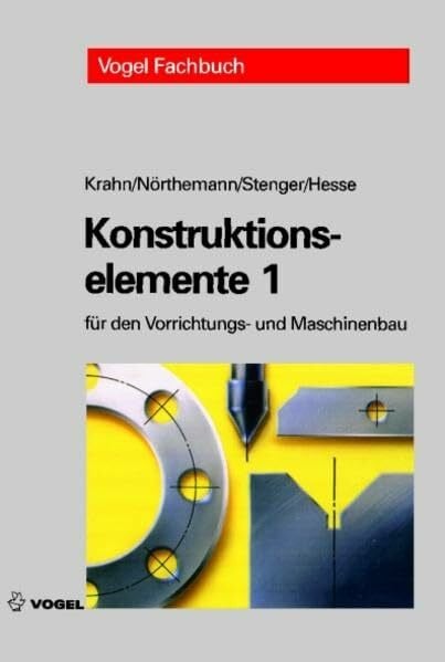 Konstruktionselemente 1: Für den Vorrichtungs- und Maschinenbau