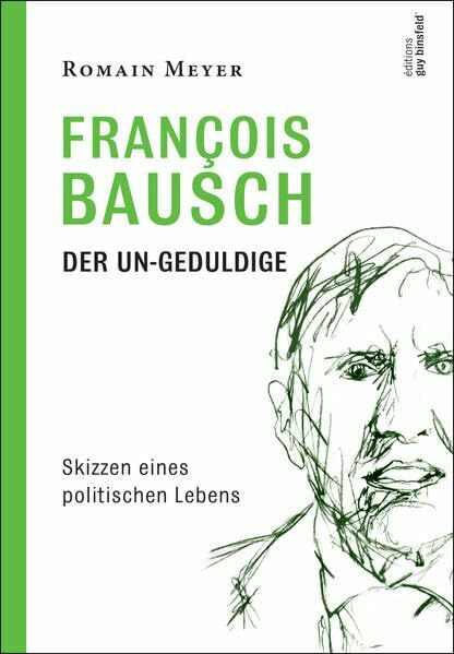 François Bausch Der Un-Geduldige: Skizzen eines politischen Lebens