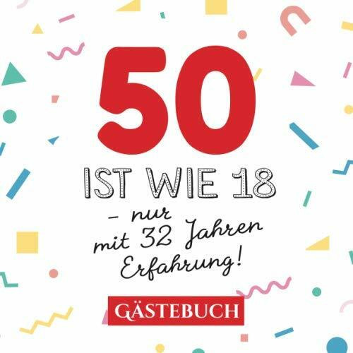 50 ist wie 18 - nur mit 32 Jahren Erfahrung: Gästebuch zum 50.Geburtstag für Mann oder Frau - 50 Jahre - Geschenk & Lustige Deko - Buch für Glückwünsche und Fotos der Gäste