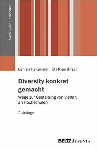 Diversity konkret gemacht: Wege zur Gestaltung von Vielfalt an Hochschulen (Diversity und Hochschule, 1)