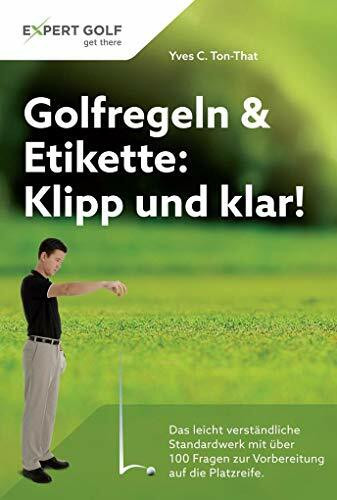 Golfregeln & Etikette: Klipp und klar!: Das leicht verständliche Standardwerk mit über 100 Fragen zur Vorbereitung auf die Platzreife