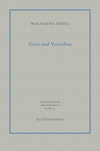 Geist und Verstehen: Historische Grundlagen einer modernen Hermeneutik (Philosophische Abhandlungen: Ab Band 86 herausgegeben von Rolf-Peter Horstmann ... Steinfath und Tobias Rosefeldt, Band 104)