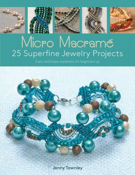 Micro Macrame: 25 Superfine Jewelry Projects