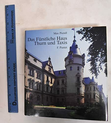 Das Fürstliche Haus Thurn und Taxis: Zur Geschichte des Hauses und der Thurn und Taxis-Post