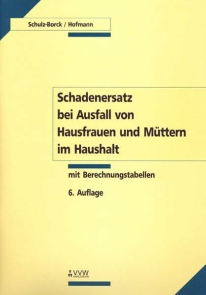 Schadenersatz bei Ausfall von Hausfrauen und Müttern im Haushalt - Grundwerk: Mit Berechnungstabellen