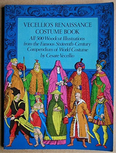Vecellio's Renaissance Costume Book: All 500 Woodcut Illustrations from the Famous Sixteenth-Century Compendium of World Costume (Dover Pictorial Archive Series)