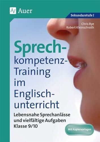 Sprechkompetenz-Training Englisch 9/10: Lebensnahe Sprechanlässe und vielfältige Aufgaben (9. und 10. Klasse) (Sprechkompetenz-Training Sekundarstufe)