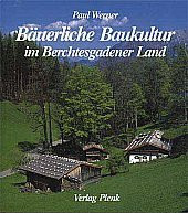 Bäuerliche Baukultur im Berchtesgadener Land