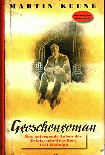 Groschenroman : das aufregende Leben des Erfolgsschriftstellers Axel Rudolph.