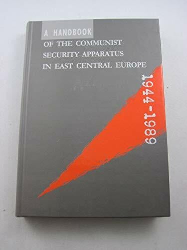 A Handbook of the Communist Security Apparatus in East Central Europe 1944-1989