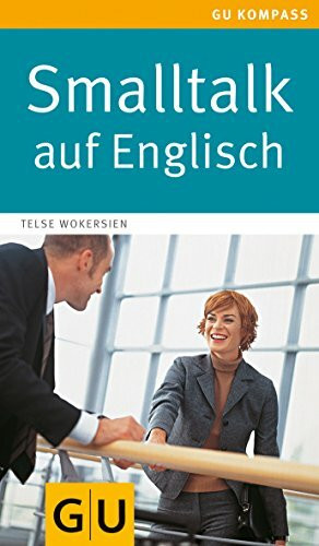 Smalltalk auf Englisch: Einfach ins Gespräch kommen. Ohne große Vorkenntnisse (GU Kompass Gesundheit)