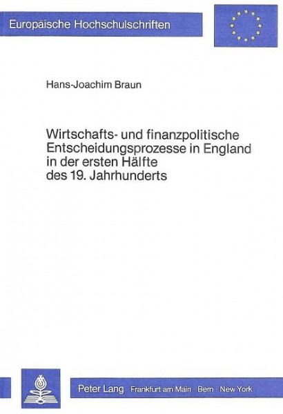 Wirtschafts- und finanzpolitische Entscheidungsprozesse in England in der ersten Hälfte des 19. Jahr