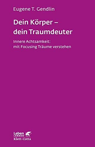 Dein Körper - dein Traumdeuter (Leben Lernen, Bd. 220): Innere Achtsamkeit: mit Focusing Träume verstehen