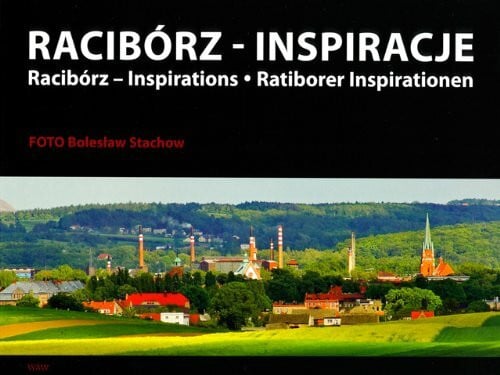 Raciborz inspiracje: Racibórz Inspirations, Ratiborer Inspirationen