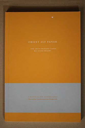 Orient auf Papier - Von Louis-Francois Cassas bis Eugen Bracht (Graphische Sammlung Hessisches Landesmuseum Darmstadt)