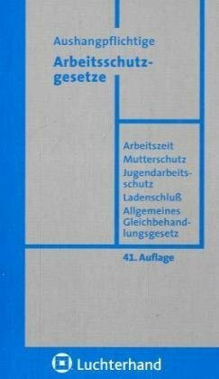 Aushangpflichtige Arbeitsschutzgesetze: Textausgabe mit Einführung