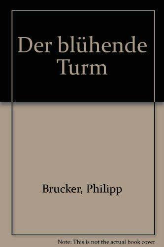 Der blühende Turm,Geschichten - Gedichte - Bilder ; e. Heimatbuch / Philipp Brucker