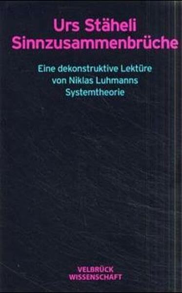 Sinnzusammenbrüche: Eine dekonstruktive Lektüre von Niklas Luhmanns Systemtheorie