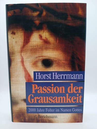Passion der Grausamkeit: Folter und Sexualität im Christentum