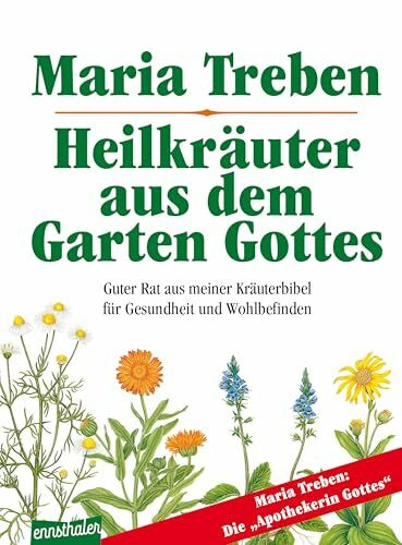 Heilkräuter aus dem Garten Gottes: Guter Rat aus meiner Kräuterbibel für Gesundheit und Wohlbefinden