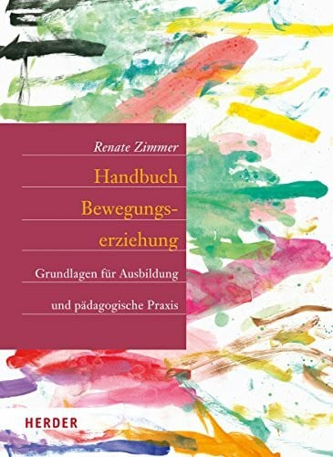 Handbuch Bewegungserziehung: Grundlagen für Ausbildung und pädagogische Praxis