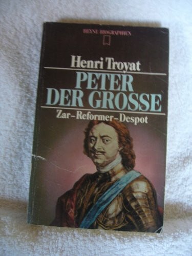 Peter der Große. Zar, Reformer, Despot.