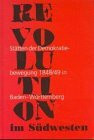 Revolution im Südwesten. Stätten der Demokratiebewegung 1848/49 in Baden-Württemberg