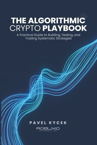 The Algorithmic Crypto Playbook: A Practical Guide to Building, Testing, and Trading Systematic Strategies