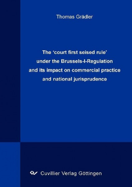 The court first seised rule' under the Brussels-I-Regulation and its impact on commercial practice